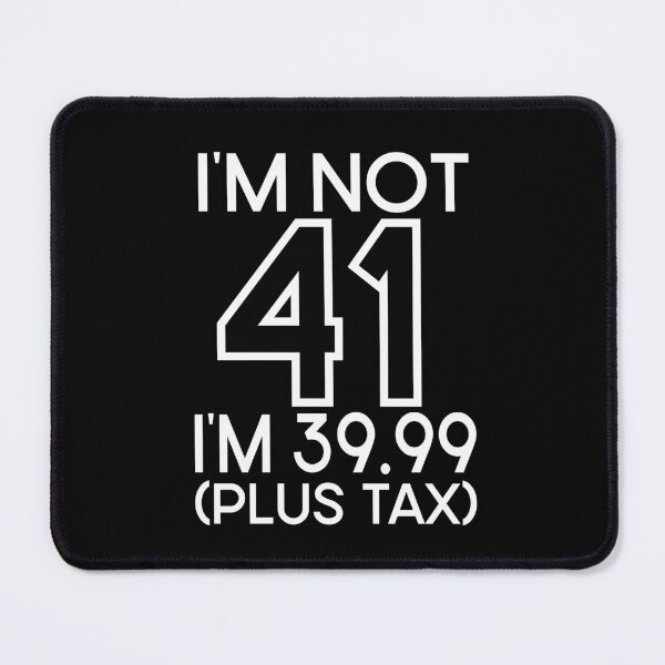 Item preview, Im not Forty one Im 39.99 plus tax designed and sold by giftfromheart.