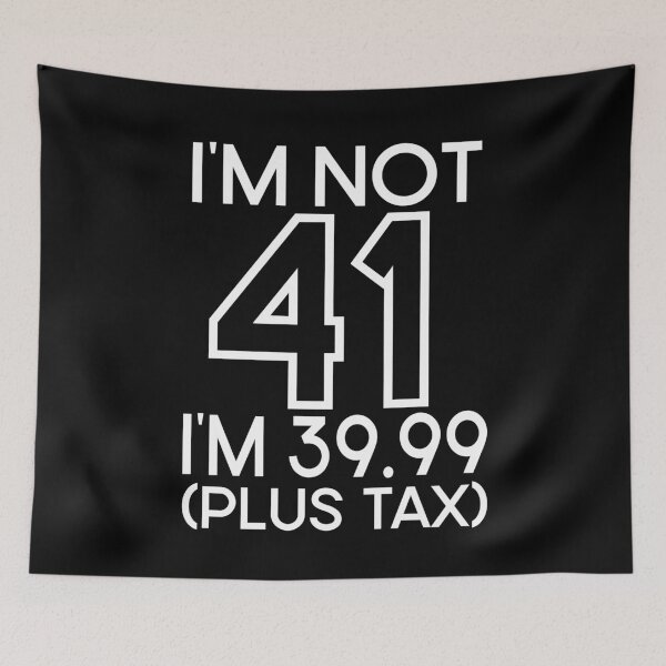 Item preview, Im not Forty one Im 39.99 plus tax designed and sold by giftfromheart.