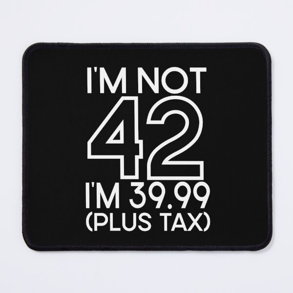 Item preview, Im not Forty two Im 39.99 plus tax designed and sold by giftfromheart.