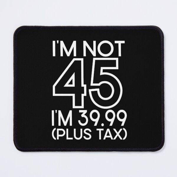 Item preview, Im not Forty five Im 39.99 plus tax designed and sold by giftfromheart.