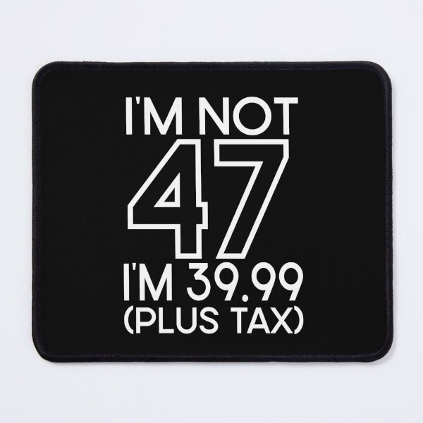 Item preview, Im not Forty seven Im 39.99 plus tax designed and sold by giftfromheart.