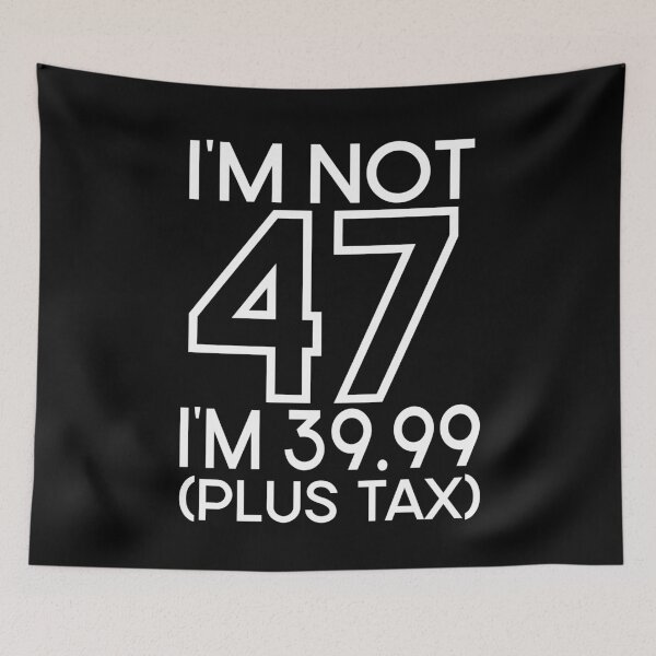 Item preview,  Im not Forty seven Im 39.99 plus tax designed and sold by giftfromheart.