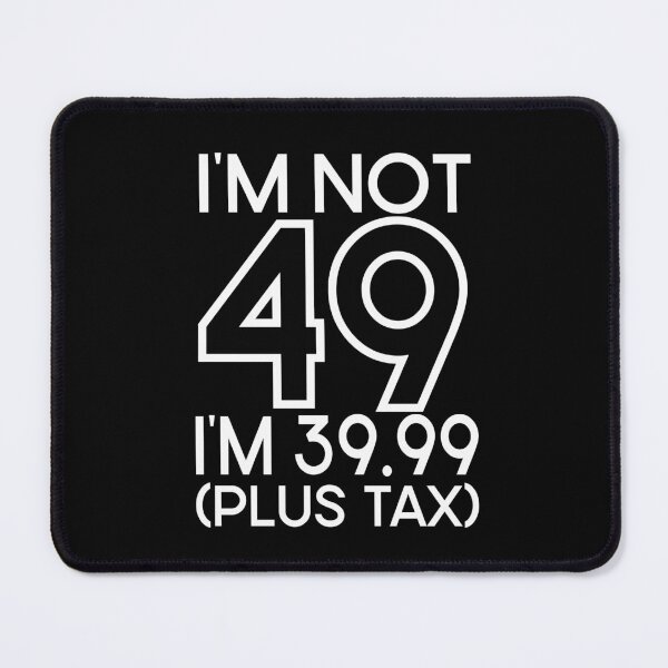 Item preview, Im not Forty nine Im 39.99 plus tax designed and sold by giftfromheart.