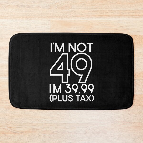 Item preview, Im not Forty nine Im 39.99 plus tax designed and sold by giftfromheart.