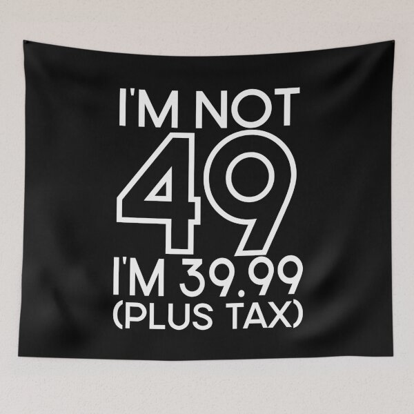Item preview, Im not Forty nine Im 39.99 plus tax designed and sold by giftfromheart.