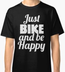 Just BIKE and be HAPPY Classic T-Shirt