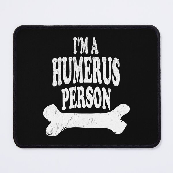 Item preview, I'm A Humerus Person - Radiologist, Anatomy designed and sold by stressedrodent.