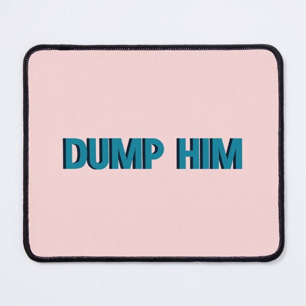 Item preview, Dump him. designed and sold by designing01Ar3.