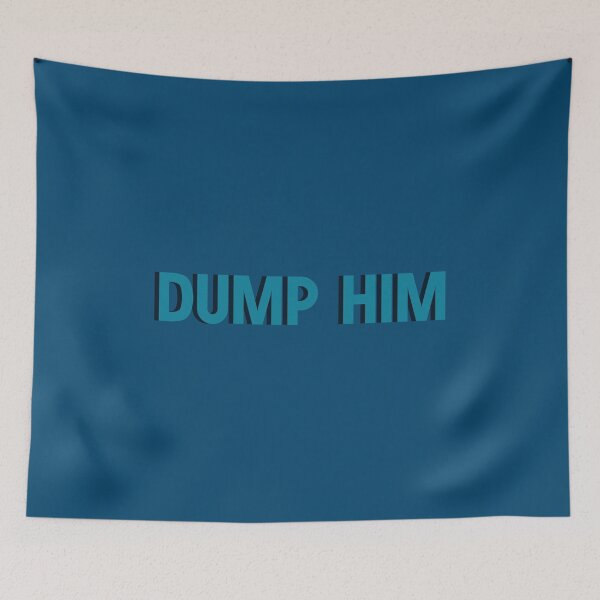 Item preview, Dump him. designed and sold by designing01Ar3.
