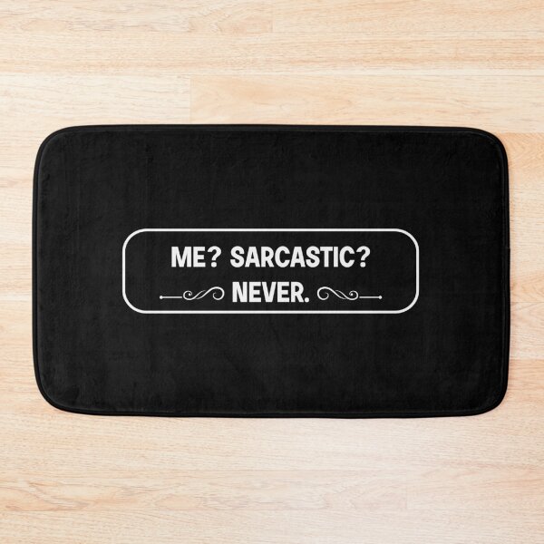 Item preview, Me? sarcastic, never. designed and sold by designing01Ar3.