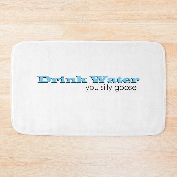 Item preview, Drink Water, You silly Goose designed and sold by shannonigans019.