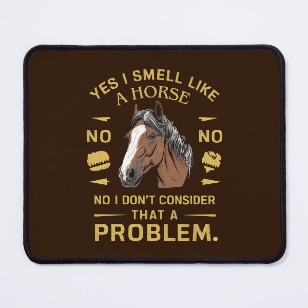 Item preview, Yes I Smell Like A Horse No I Don't Consider That A Problem designed and sold by JustCrafted.