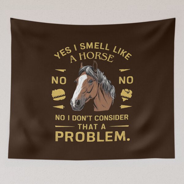Item preview, Yes I Smell Like A Horse No I Don't Consider That A Problem  designed and sold by JustCrafted.