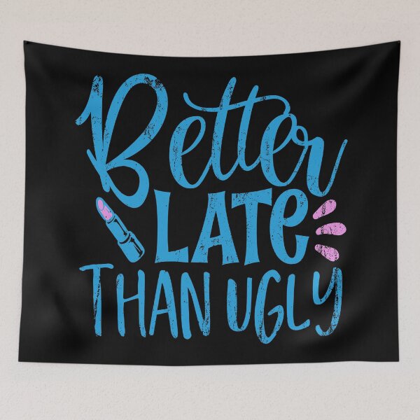 Item preview, Better Late than Ugly designed and sold by lucidfrog.