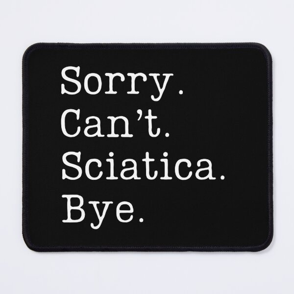 Item preview, Sorry. Can't. Sciatica. Bye. designed and sold by EvergreenWhimsy.