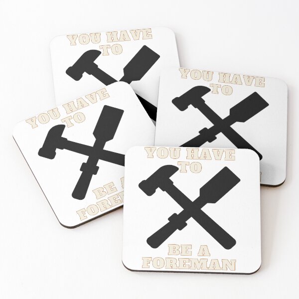 Item preview, You have to be a foreman designed and sold by AdPaw.