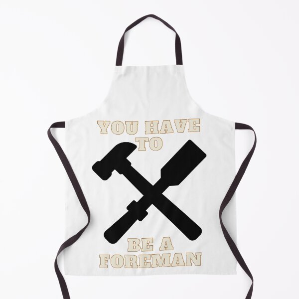 Item preview, You have to be a foreman designed and sold by AdPaw.