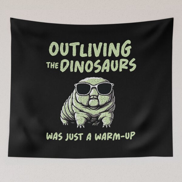 Item preview, Tardigrades Outliving Dinsosaurs Was Just A Warm-Up designed and sold by LazyLoungeCo.
