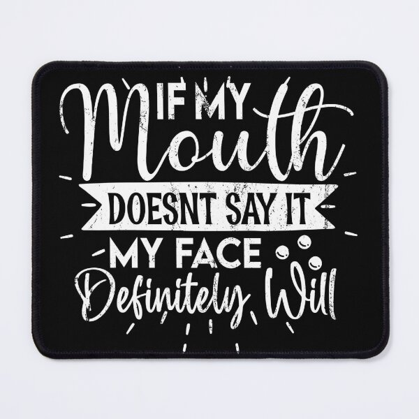 Item preview, If My Mouth Doesn't Say It, My Face Definitely Will designed and sold by lucidfrog.