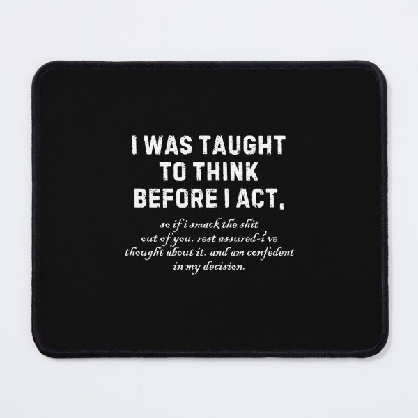 Item preview, I Was Taught To Think Before I Act Funny Sarcasm Hilarious designed and sold by TeeToop1.