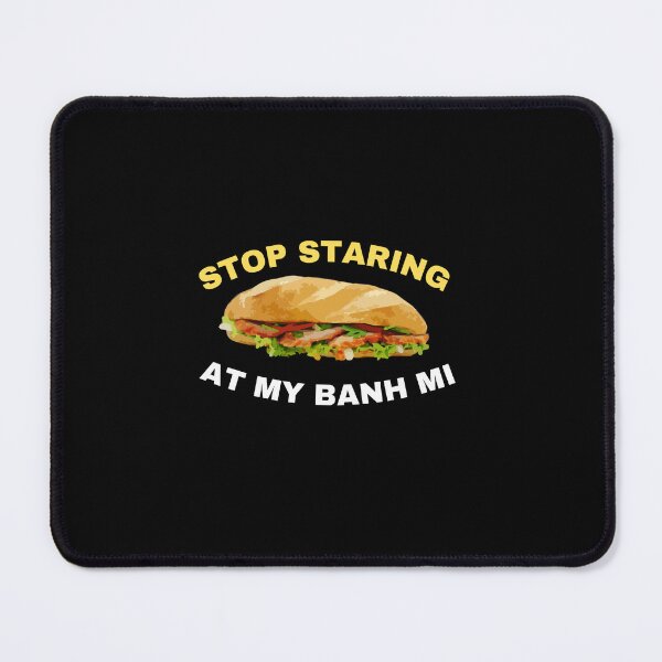 Item preview, Stop Staring At My banh mi - funny banh mi food designed and sold by TeeToop1.