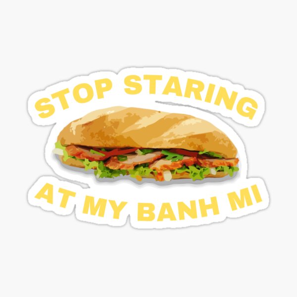 Item preview, Stop Staring At My banh mi - funny banh mi food designed and sold by TeeToop1.