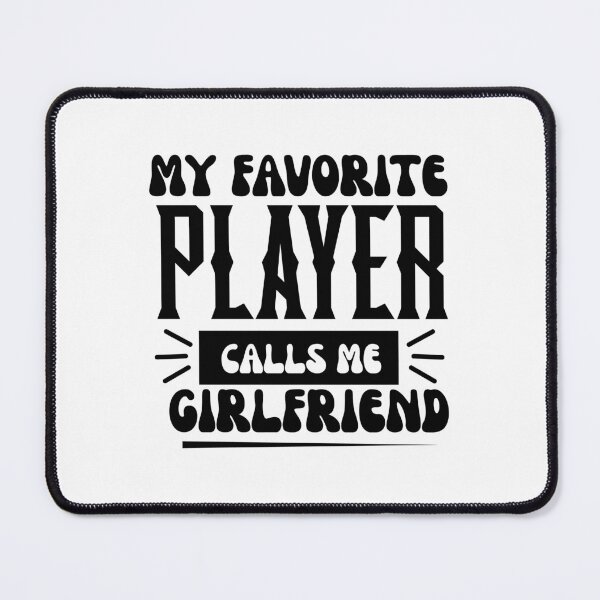 Item preview, My Favorite Player Calls Me Girlfriend designed and sold by slicksdesigns.