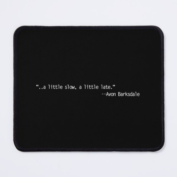 Item preview, ".. a little slow, a little late." -- Avon Barksdale - The Wire opening episode quote designed and sold by Bobby Shaftoe.