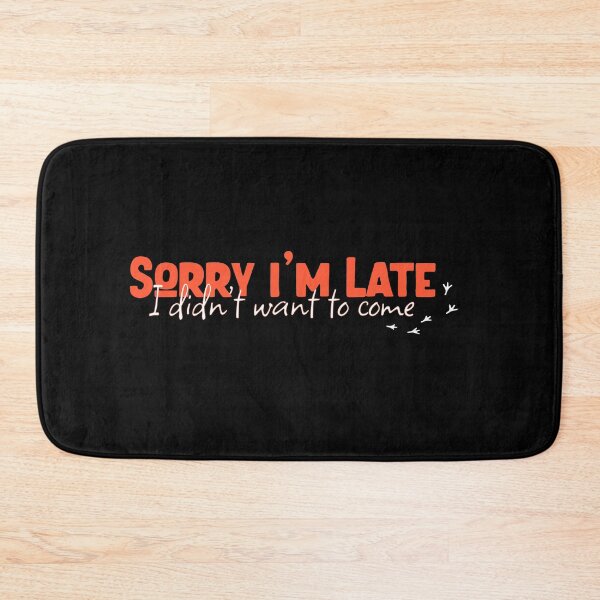 Item preview, Sorry I'm Late I Didn't Want To Come Classic funny Essential tshirt designed and sold by LETSTRIP.