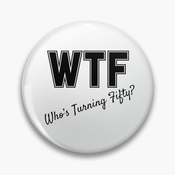 Item preview, WTF Who's Turning Fifty designed and sold by slicksdesigns.