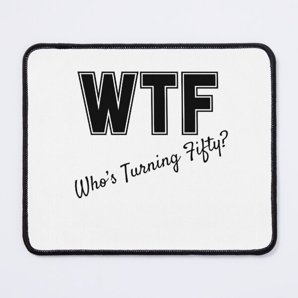 Item preview, WTF Who's Turning Fifty designed and sold by slicksdesigns.