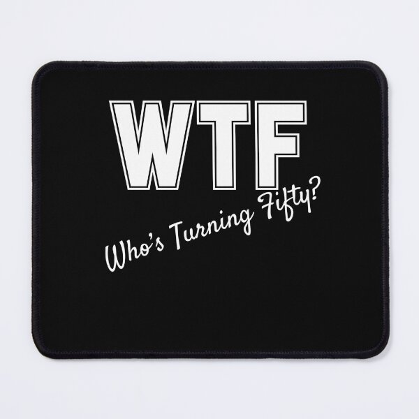 Item preview, WTF Who's Turning Fifty designed and sold by slicksdesigns.