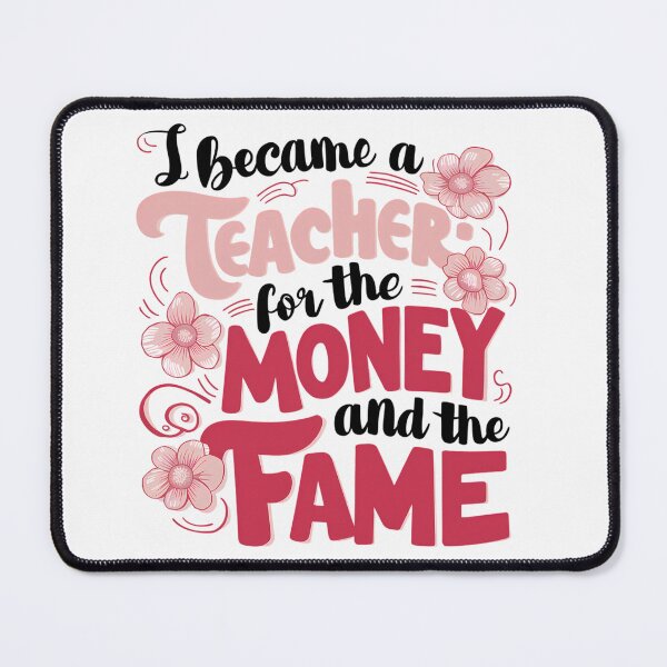 Item preview, I Became A Teacher For The Money And The Fame designed and sold by PeelZinc.
