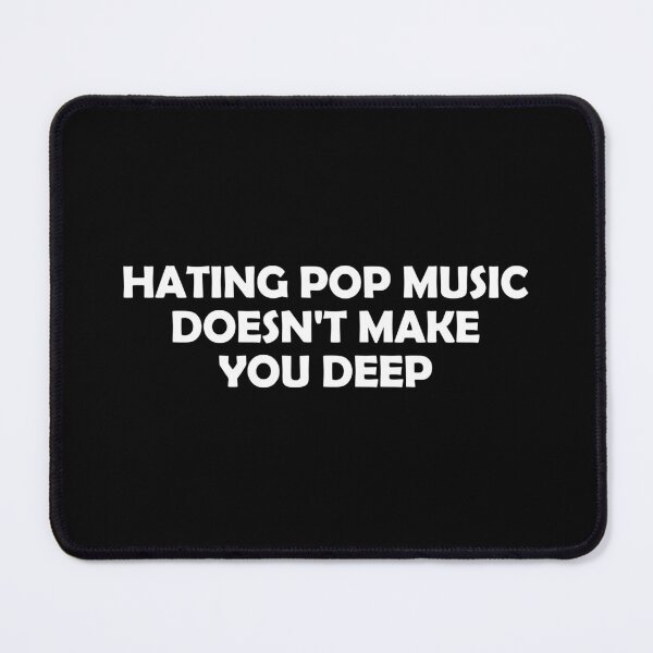 Item preview, Hating pop music doesn't make you deep designed and sold by muchhappier.