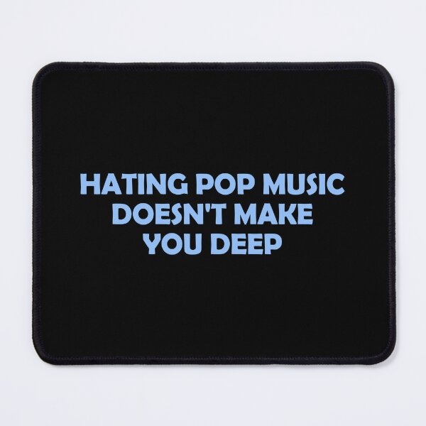 Item preview, Hating pop music doesn't make you deep designed and sold by muchhappier.