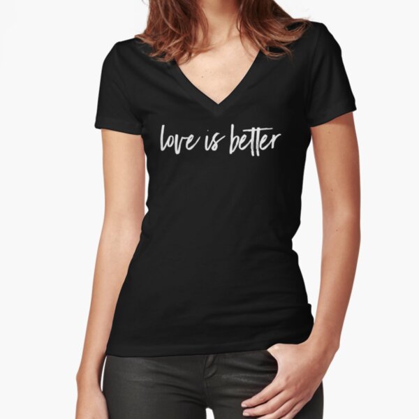 love is better Fitted V-Neck T-Shirt
