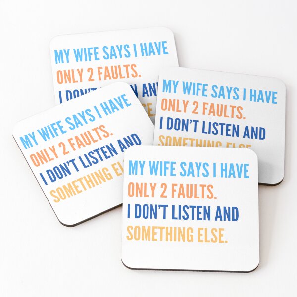 Item preview, My wife says I have only 2 faults. I do not listen and something else. designed and sold by Aktio  Design.