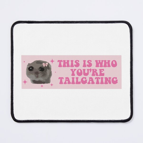 Item preview, this is who you are tailgating at sad hamster bumper designed and sold by BUMPER-STICKERS.