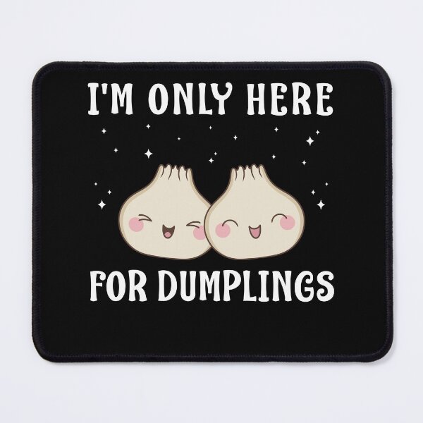 Item preview, I'm Only Here For Dumplings Dim Sum Kawaii designed and sold by BlueBerry-Pengu.