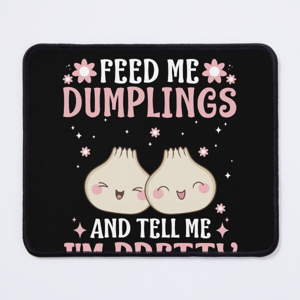 Item preview, Feed Me Dumplings And Tell Me I'm Pretty Women Kawaii designed and sold by BlueBerry-Pengu.