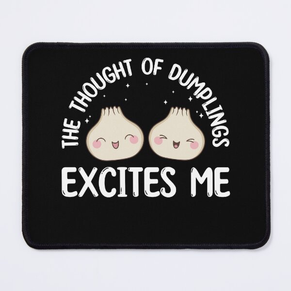 Item preview, The Thought Of Dumplings Excites Me Kawaii Funny designed and sold by BlueBerry-Pengu.