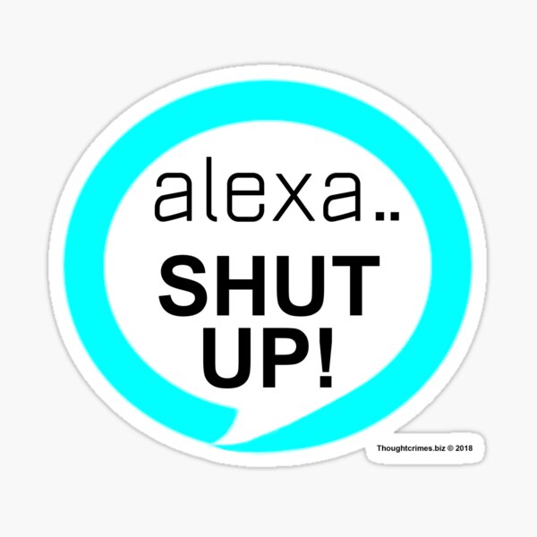 alexa.. Shut Up! Sticker