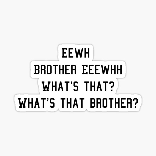 Item preview, Eewh Brother Eeewhh What's that? What's that brother? designed and sold by NovaCarter.