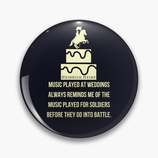 Item preview, Heinrich Heine quote: Music played at weddings always reminds me of the music played for soldiers before they go into battle. designed and sold by artbleed.