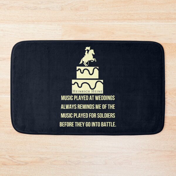 Item preview, Heinrich Heine quote: Music played at weddings always reminds me of the music played for soldiers before they go into battle. designed and sold by artbleed.