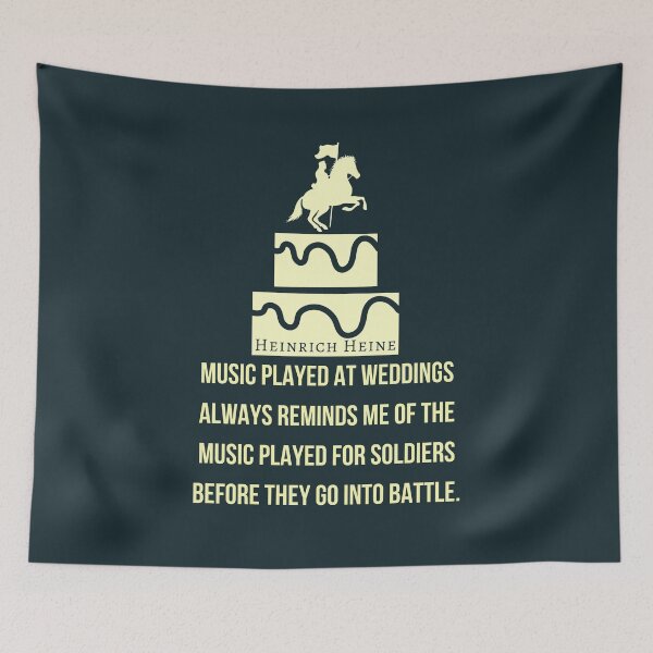 Item preview, Heinrich Heine quote: Music played at weddings always reminds me of the music played for soldiers before they go into battle. designed and sold by artbleed.