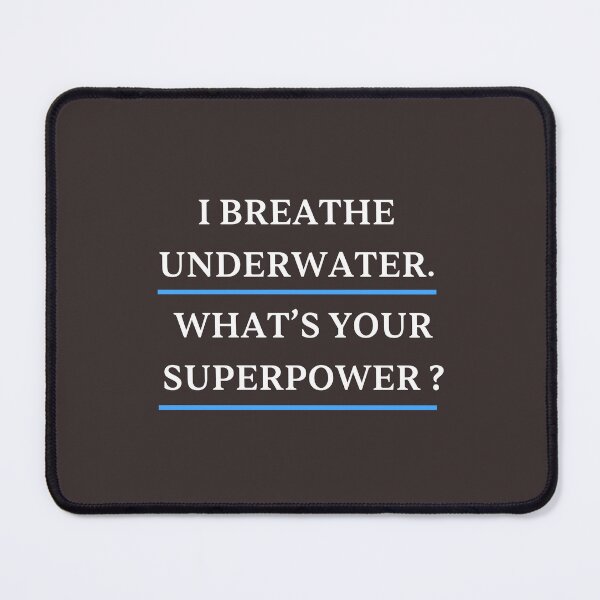 Item preview, I Breathe Underwater. What's Your Super Power?, Funny Diver designed and sold by JustCrafted.