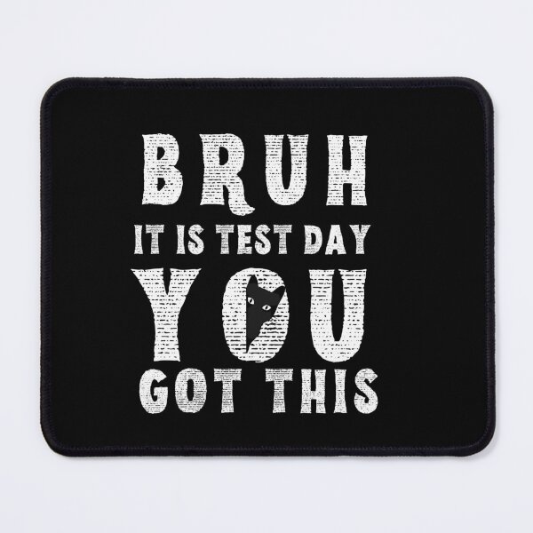 Item preview, Bruh it is test day you got this designed and sold by MilkyForest.