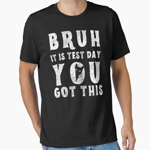 Item preview, Bruh it is test day you got this designed and sold by MilkyForest.