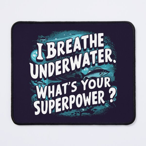 Item preview, I Breathe Underwater. What's Your Super Power?, Funny Diver designed and sold by JustCrafted.